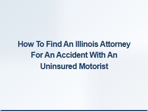 Finding an Illinois Uninsured Motorist Accident Attorney