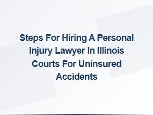 Hiring an Illinois Personal Injury Lawyer Uninsured
